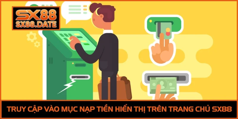 Nạp Tiền SX88 | Thành Công 100%, Nhận Ưu Đãi Hấp Dẫn Truy cập vào mục nạp tiền hiển thị trên trang chủ SX88